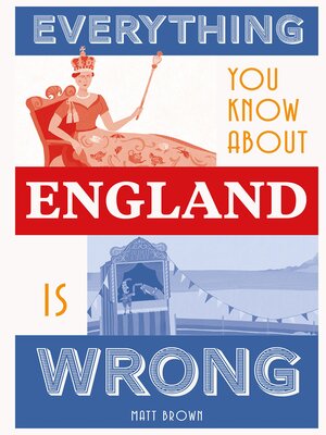 cover image of Everything You Know About England is Wrong